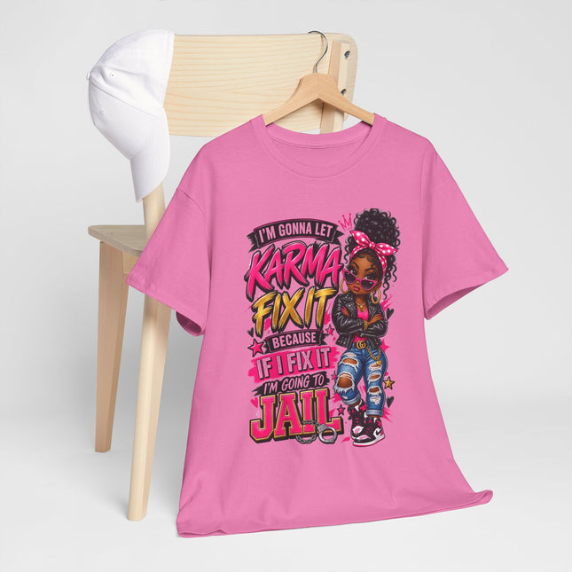 Karma Fix It T-Shirt — Funny Girl Graphic Tee (“I’m Gonna Let Karma Fix It Because If I Fix It I’m Gonna Go To Jail”)