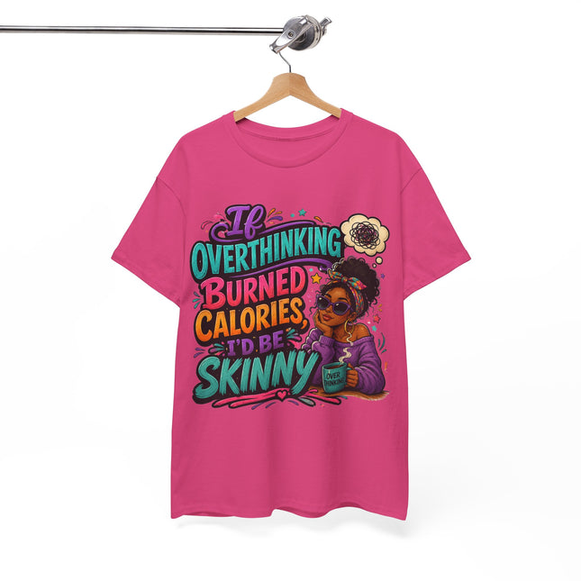 If Overthinking Burned Calories T-Shirt | Funny Graphic Tee