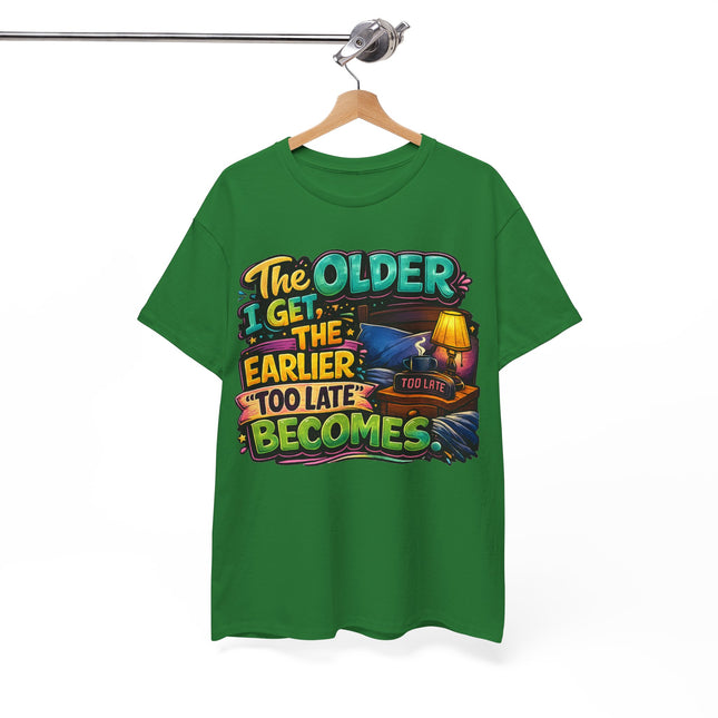 The Older I Get The Earlier Too Late Becomes T-Shirt | Funny Retirement Aging Tee