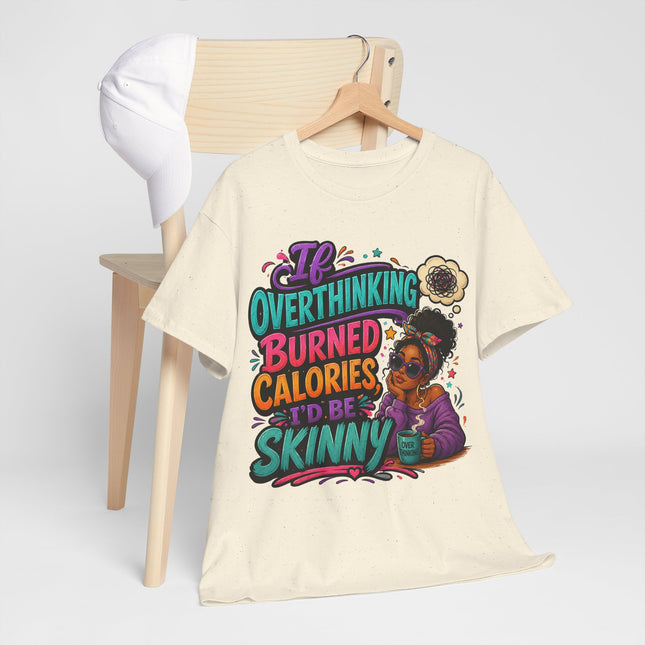 If Overthinking Burned Calories T-Shirt | Funny Graphic Tee