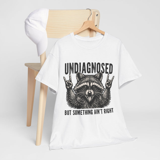 Undiagnosed Raccoon Tee — "But Something Ain't Right" Funny Graphic T-Shirt