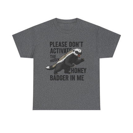 Honey Badger Graphic T-Shirt | Funny Animal Shirt | "Please Don't Activate the Hidden Honey Badger in Me" | Unisex Cotton Tee