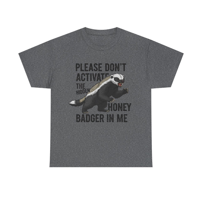 Honey Badger Graphic T-Shirt | Funny Animal Shirt | "Please Don't Activate the Hidden Honey Badger in Me" | Unisex Cotton Tee
