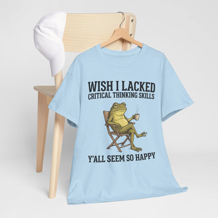 Funny Frog Tee — "Wish I Lacked Critical Thinking Skills, Y'all Seem So Happy" Graphic T-Shirt