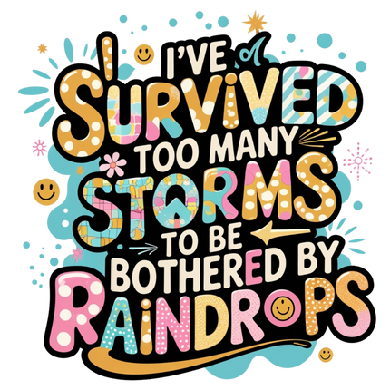 I've Survived Too Many Storms Graphic – DTF Heat Transfers #1 DTF Transfers Style Junction – Custom Digital Designs & Apparel