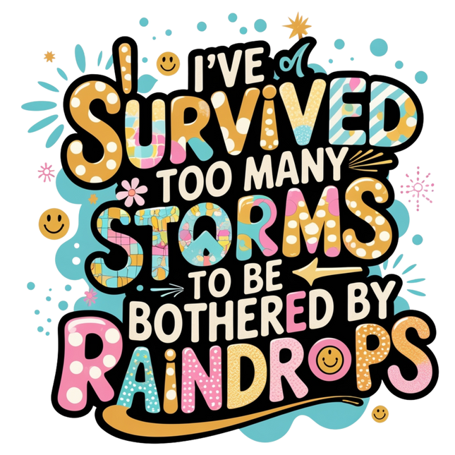 I've Survived Too Many Storms Graphic – DTF Heat Transfers #1 DTF Transfers Style Junction – Custom Digital Designs & Apparel