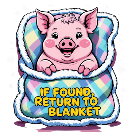 If Found Return to Blanket Pig Design – DTF Heat Transfers #2 DTF Transfers Style Junction – Custom Digital Designs & Apparel