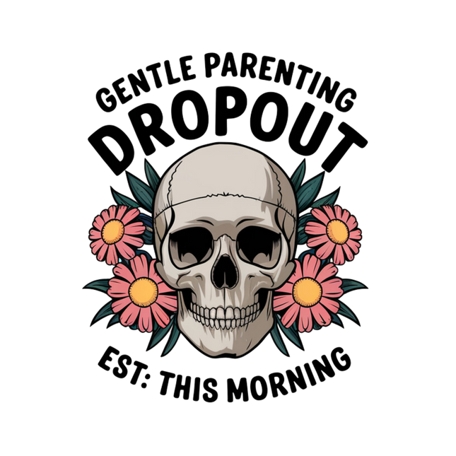 Gentle Parenting Dropout Skull – DTF Heat Transfers DTF Transfers Style Junction – Custom Digital Designs & Apparel