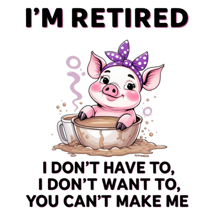 I'm Retired Relaxing Pig Quote – DTF Heat Transfers #5 DTF Transfers Style Junction – Custom Digital Designs & Apparel