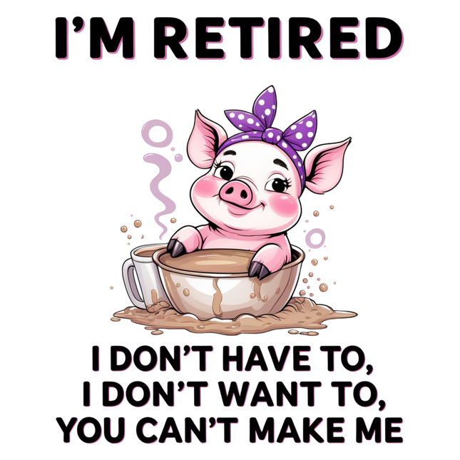 I'm Retired Relaxing Pig Quote – DTF Heat Transfers #5 DTF Transfers Style Junction – Custom Digital Designs & Apparel