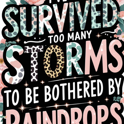 I’ve Survived Too Many Storms – Leopard Floral Inspirational Art Digital File Style-Junction Custom Designs & Prints