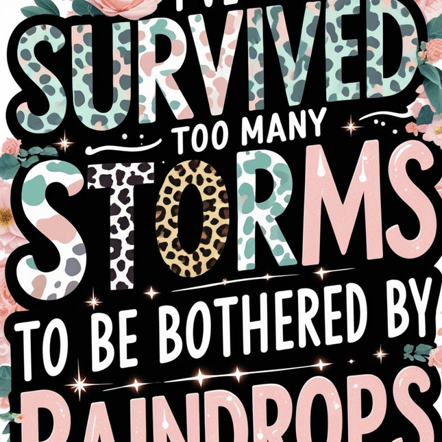 I’ve Survived Too Many Storms – Leopard Floral Inspirational Art Digital File Style-Junction Custom Designs & Prints