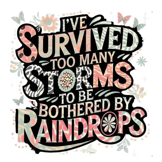 I've Survived Too Many Storms DTF Heat Transfer DTF Transfers Style Junction – Custom Digital Designs & Apparel