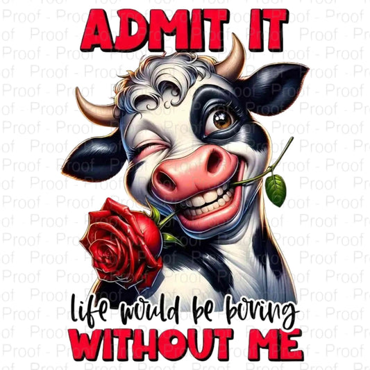 Funny Cow PNG | Admit It Life Would Be Boring Without Me | Cute Farm Animal Digital Download | Sublimation Design for Mugs & Shirts Digital File Style-Junction Custom Designs & Prints