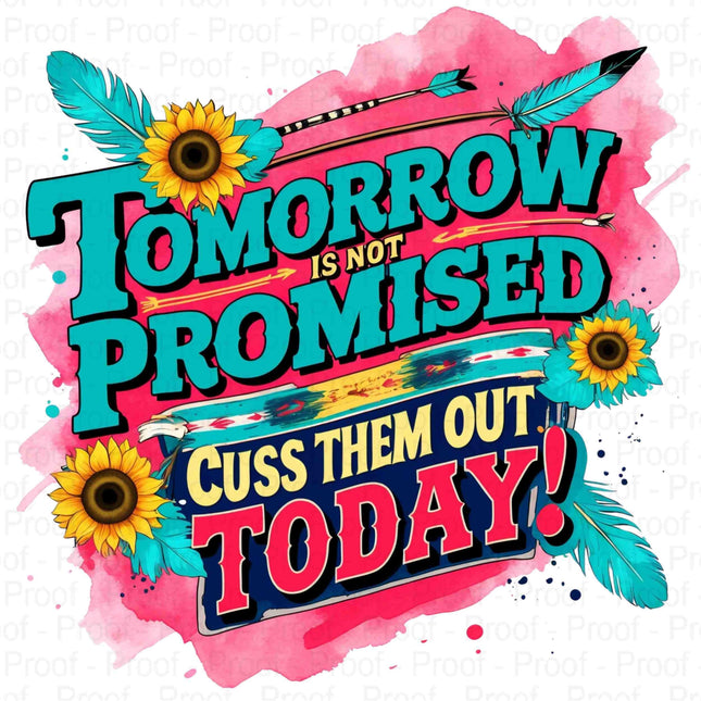 Bold Funny PNG | “Tomorrow Isnt Promised, Cuss Them Out Today Quote Digital File Style Junction – Custom Digital Designs & Apparel
