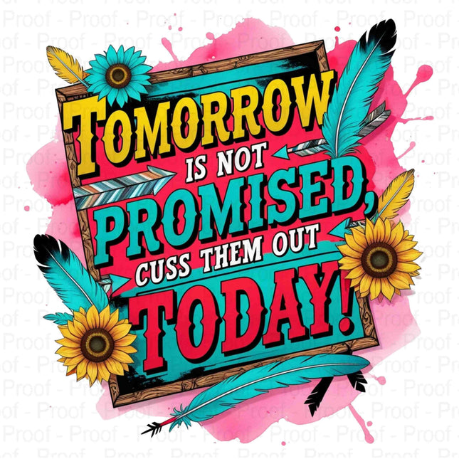 Bold Funny PNG | “Tomorrow Isnt Promised, Cuss Them Out Today Quote Digital File Style Junction – Custom Digital Designs & Apparel