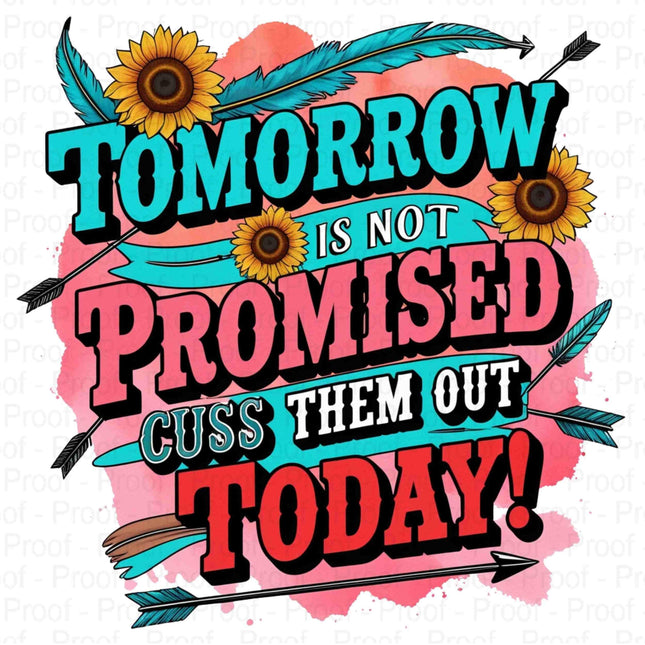 Bold Funny PNG | “Tomorrow Isnt Promised, Cuss Them Out Today Quote Digital File Style Junction – Custom Digital Designs & Apparel