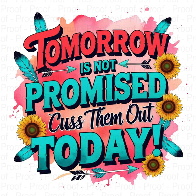 Bold Funny PNG | “Tomorrow Isnt Promised, Cuss Them Out Today Quote Digital File Style Junction – Custom Digital Designs & Apparel