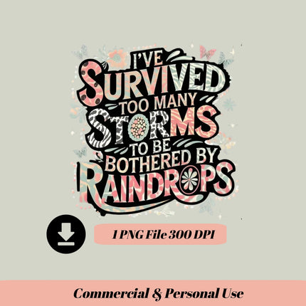 I’ve Survived Too Many Storms PNG – Inspirational Sublimation Art Digital File Style-Junction Custom Designs & Prints