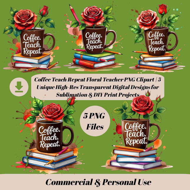 Coffee Teach Repeat Floral Teacher PNG Clipart Bundle of 5 Digital File Style Junction – Custom Digital Designs & Apparel