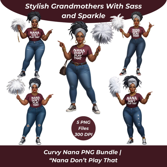 Curvy Nana PNG Bundle of 5 “Nana Dont Play That Transparent Clipart Digital File Style Junction – Custom Digital Designs & Apparel