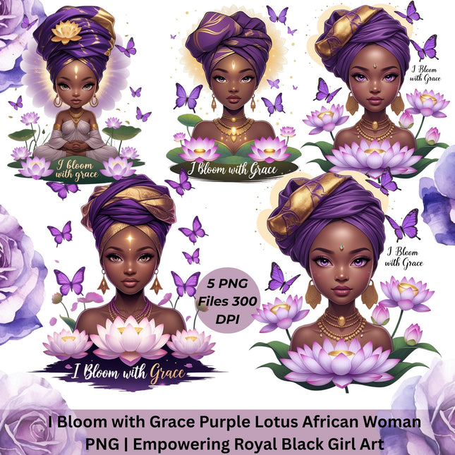 I Bloom with Grace Purple Lotus African Woman PNG Bundle of 5 Digital File Style Junction – Custom Digital Designs & Apparel