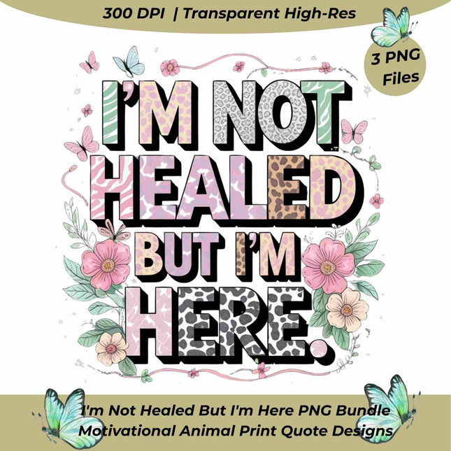 I'm Not Healed But I'm Here PNG Bundle of 3 Motivational Animal Print Digital File Style Junction – Custom Digital Designs & Apparel