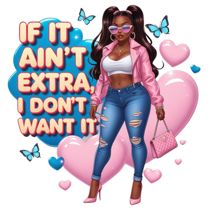 If It Aint Extra Statement Graphic DTF Heat Transfers #1 with confident woman, pastel pinks, butterflies by Style Junction Custom Digital Designs