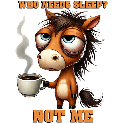 Who Needs Sleep Horse Coffee DTF Heat Transfers by Style Junction Custom Digital Designs, exclusive creative artwork for apparel.