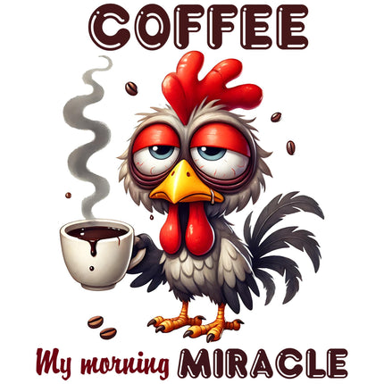 Coffee Is My Morning Miracle Rooster design by Style Junction Custom Digital Designs, featuring a tired rooster with coffee cup and beans.