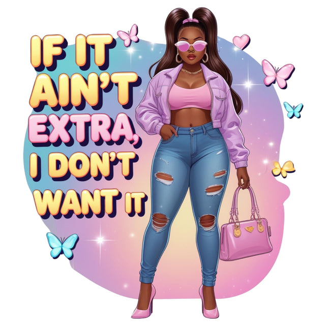 If It Aint Extra Statement Graphic DTF heat transfer with confident woman, pastel colors, butterflies by Style Junction Custom Digital Designs