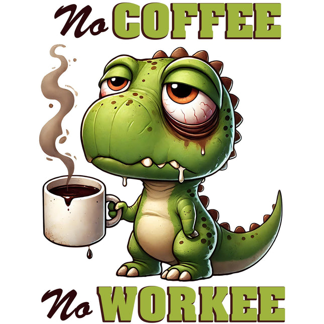 No Coffee No Workee Dino DTF Heat Transfers featuring a tired dino with coffee cup, by Style Junction Custom Digital Designs