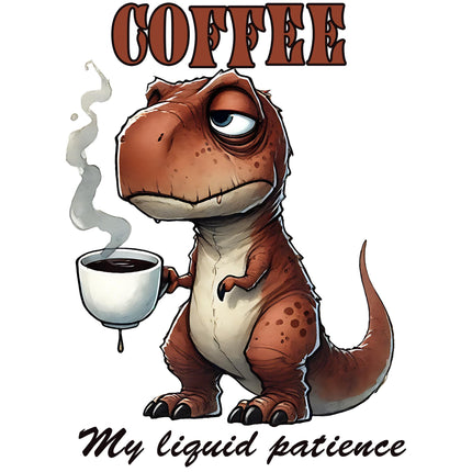 Liquid Patience Coffee Dino DTF Heat Transfers by Style Junction Custom Digital Designs with a sleepy T-Rex holding steaming coffee.