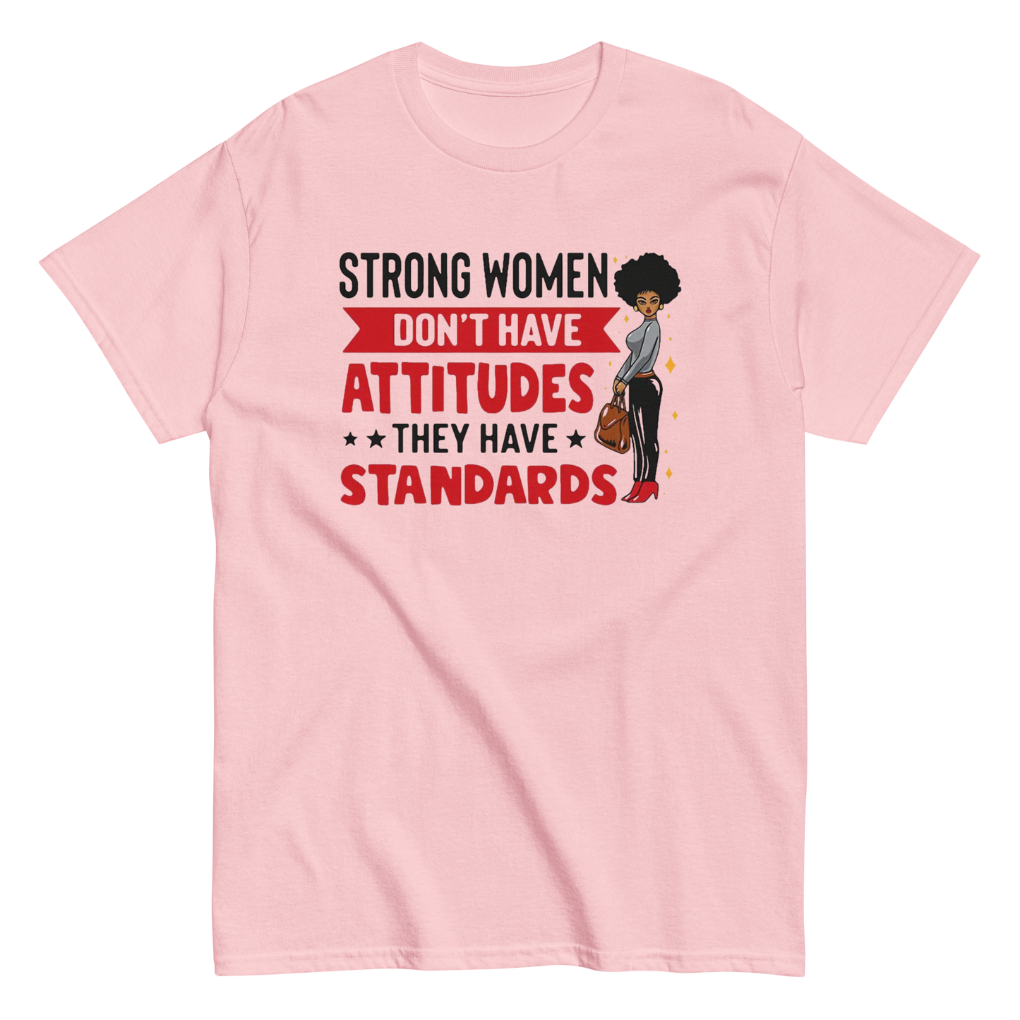 Strong Women Don't Have Attitudes, They Have Standards Women's Classic Tee Physical T-Shirt Style-Junction Custom Designs & Prints