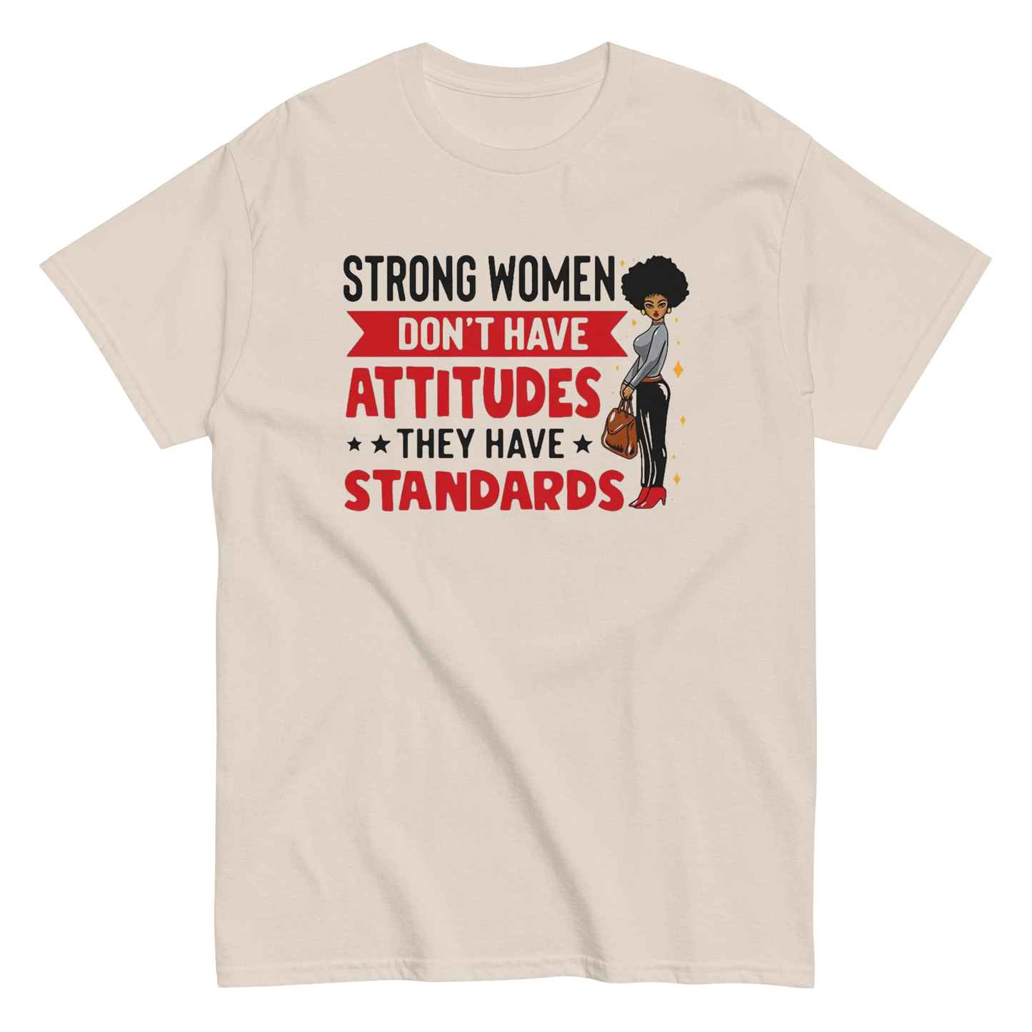 Strong Women Don't Have Attitudes, They Have Standards Women's Classic Tee Physical T-Shirt Style-Junction Custom Designs & Prints