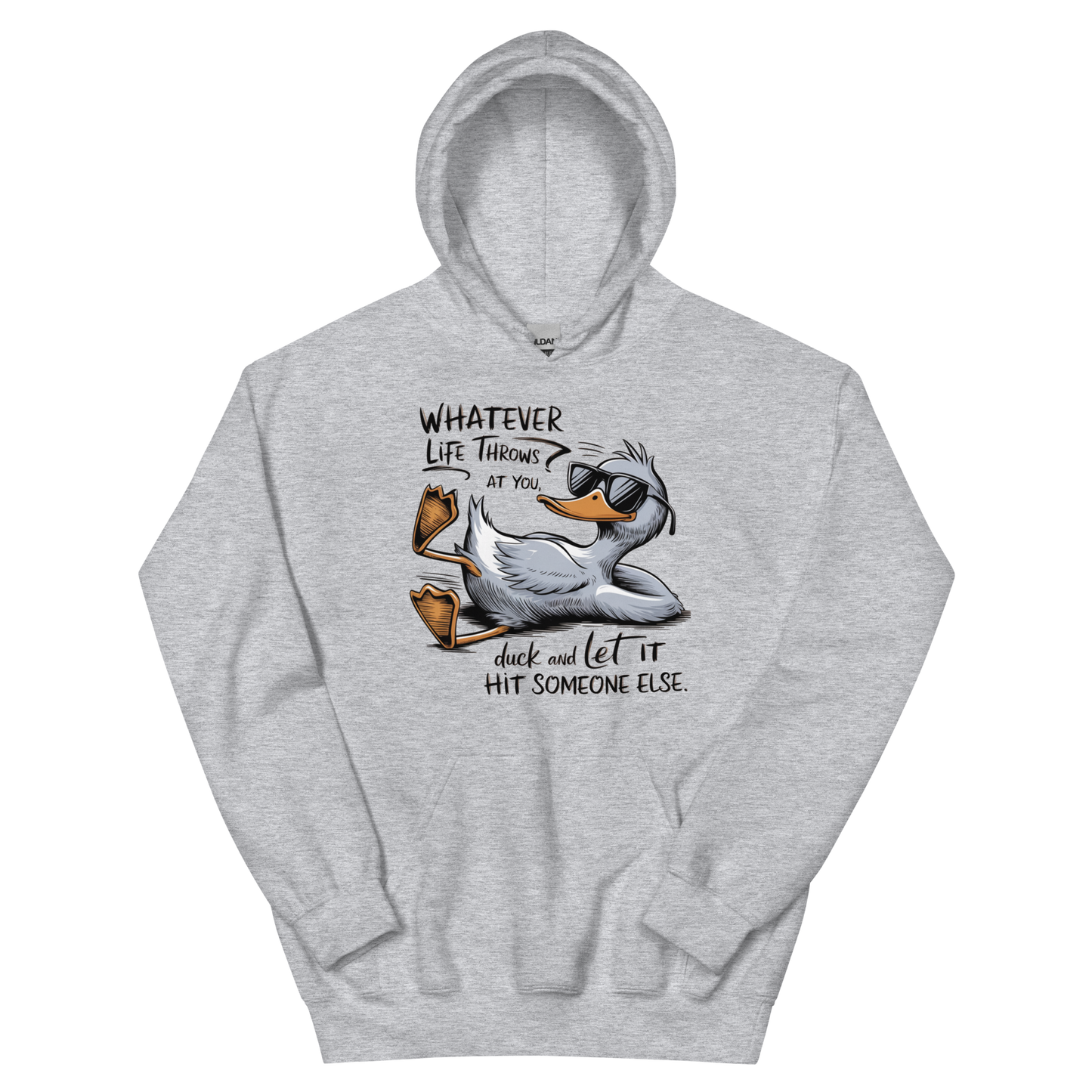 Whatever Life Throws At You, Duck & Let It Hit Someone Else Unisex Hoodie Physical Hoodie Style-Junction Custom Designs & Prints