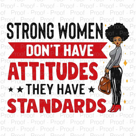 Strong Women Don't Have Attitudes, They Have Standards-DTF Transfers for Garments – Stunning Apparel Designs for All Fabrics DTF Prints Style-Junction Custom Designs & Prints